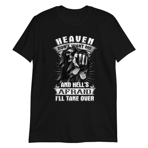Heaven Doesn't Want Me and Hell's Afraid I'll take Over - T-Shirt