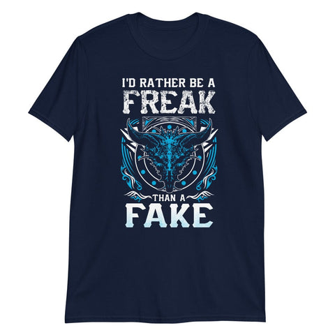 I'd Rather Be a Freak Than a Fake - T-Shirt