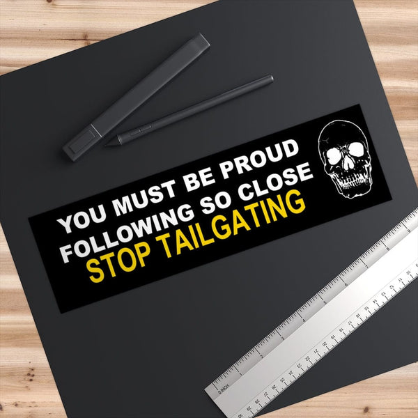 You Must Be Proud Following So Close - Skull Original Bumper Sticker