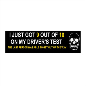 I Just Got 9 Out Of 10 On My Drivers Test - Original Skull Bumper Stickers