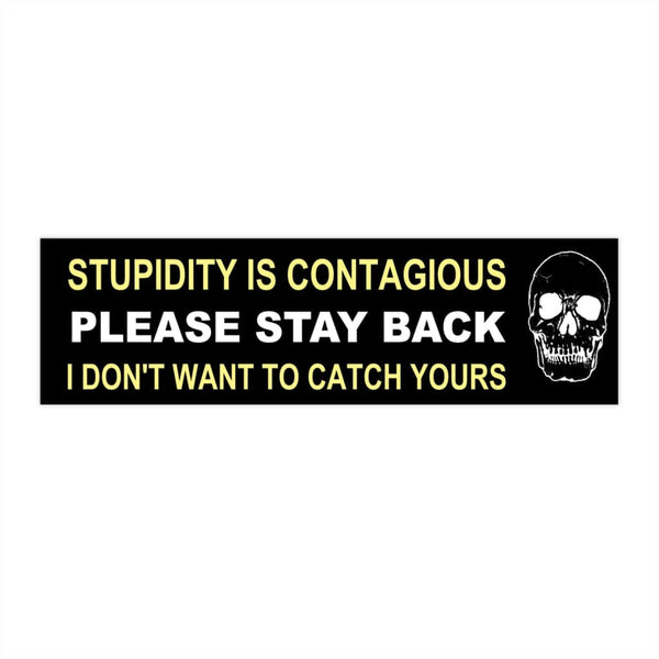 Stupidity Is Contagious - Skull Original Bumper Sticker