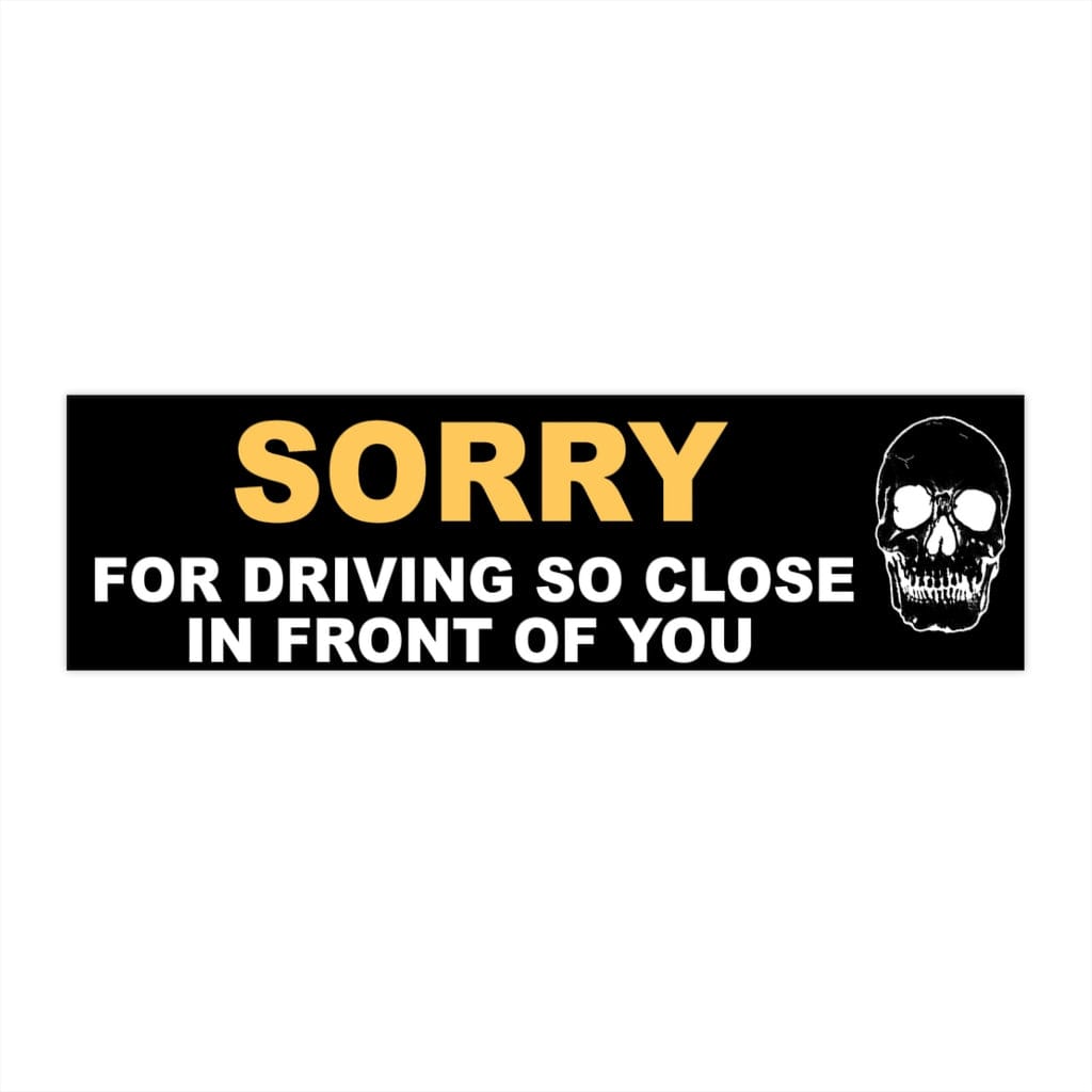 Sorry For Driving So Close - Skull Original Bumper Sticker