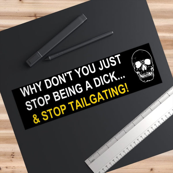 Why Don't You Just Stop Being A Dick - Skull Original Bumper Sticker