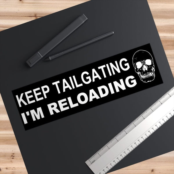 Keep Tailgating I'm Reloading - Skull Original Bumper Sticker