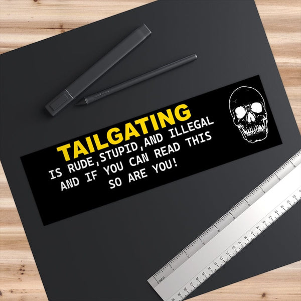 Tailgating Is Rude Stupid And Illegal - Skull Original Bumper Sticker