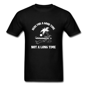 Here for a Good Time Not a Long Time T-Shirt - black
