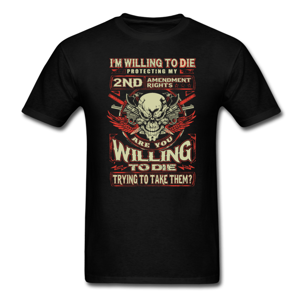 I'm Willing to Die T-Shirt - black