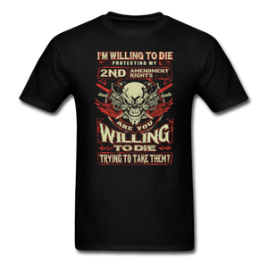 I'm Willing to Die T-Shirt - black