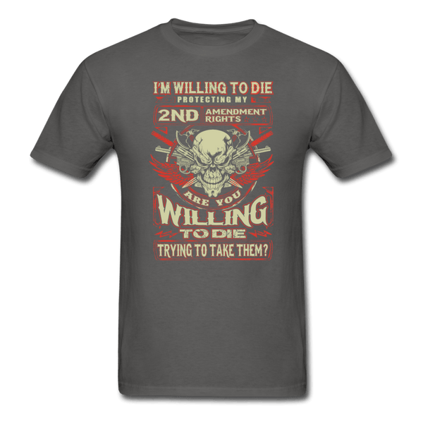 I'm Willing to Die T-Shirt - charcoal