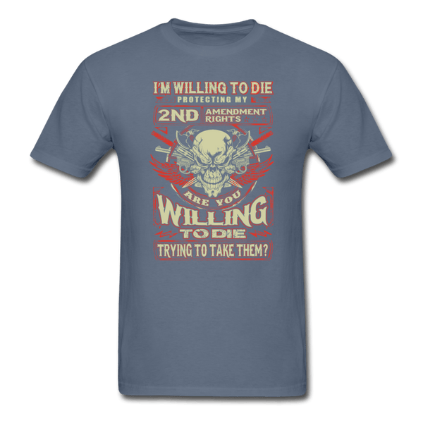 I'm Willing to Die T-Shirt - denim