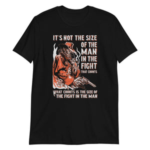 It's Not The Size Of The Man In The Fight T-Shirt