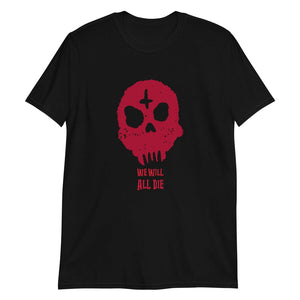 We Will All Die - T-Shirt