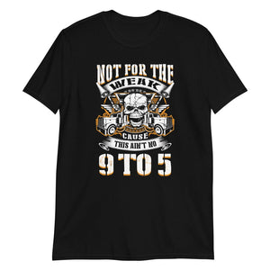Not For the Weak - T-Shirt