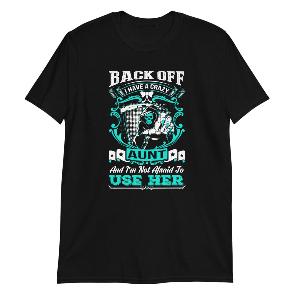 Back Off I Have a Crazy Aunt - T-Shirt