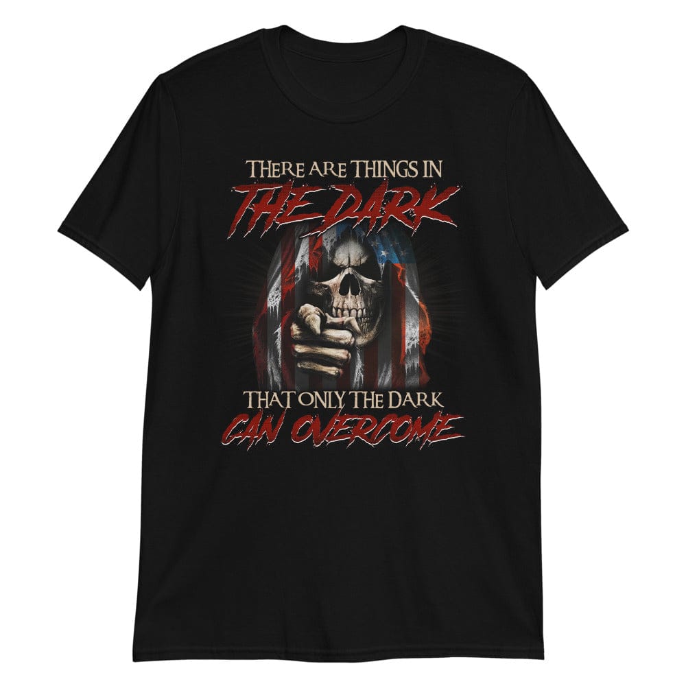 There Are Things In The Dark - T-Shirt