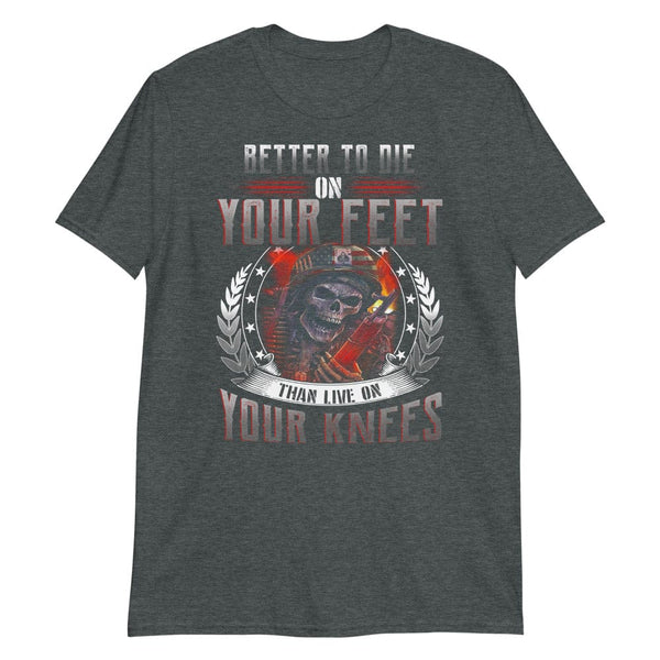 Better to Die on Your Feet - T-Shirt