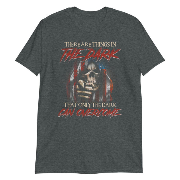 There Are Things In The Dark - T-Shirt