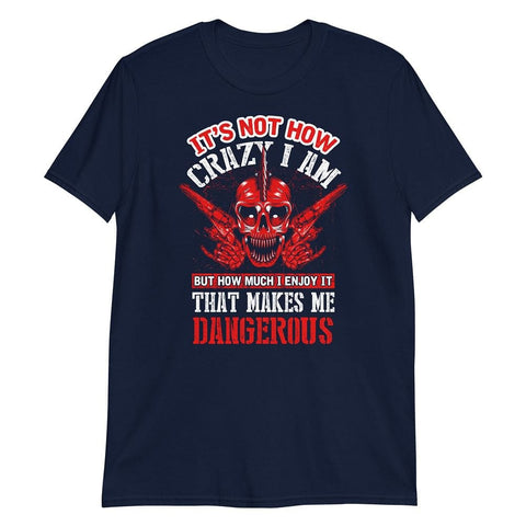 It's Not How Crazy I Am - T-Shirt